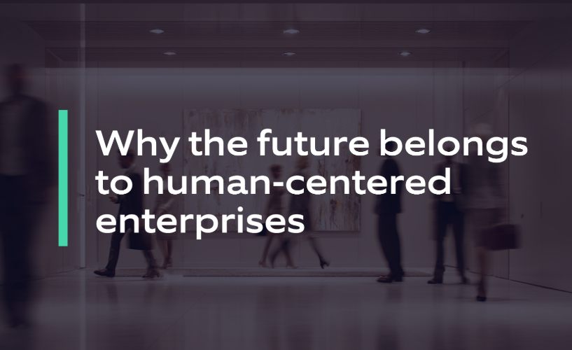 Why the future belongs to human-centered enterprises