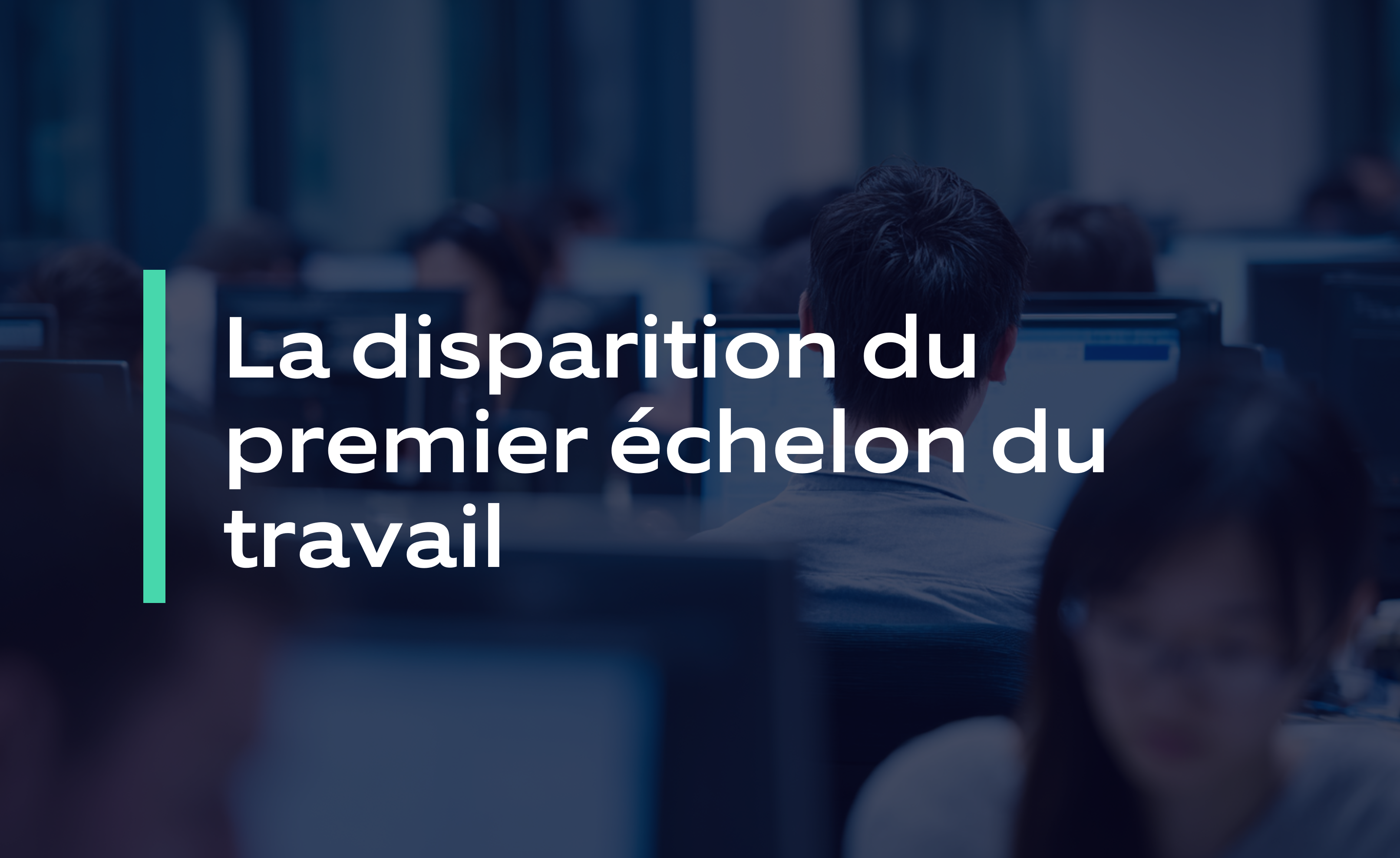 La disparition du premier échelon du travail