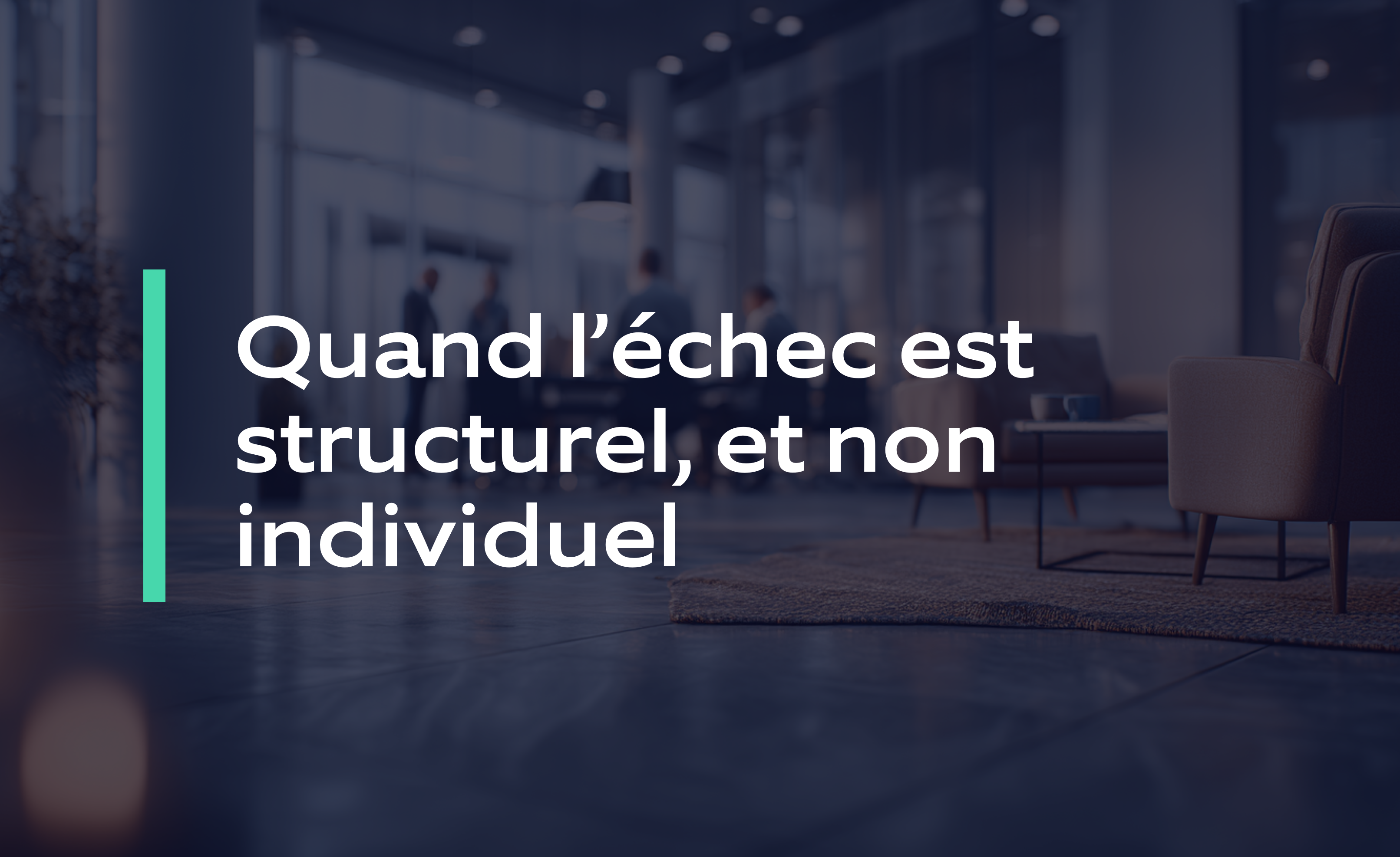 Quand léchec est structurel, et non individuel