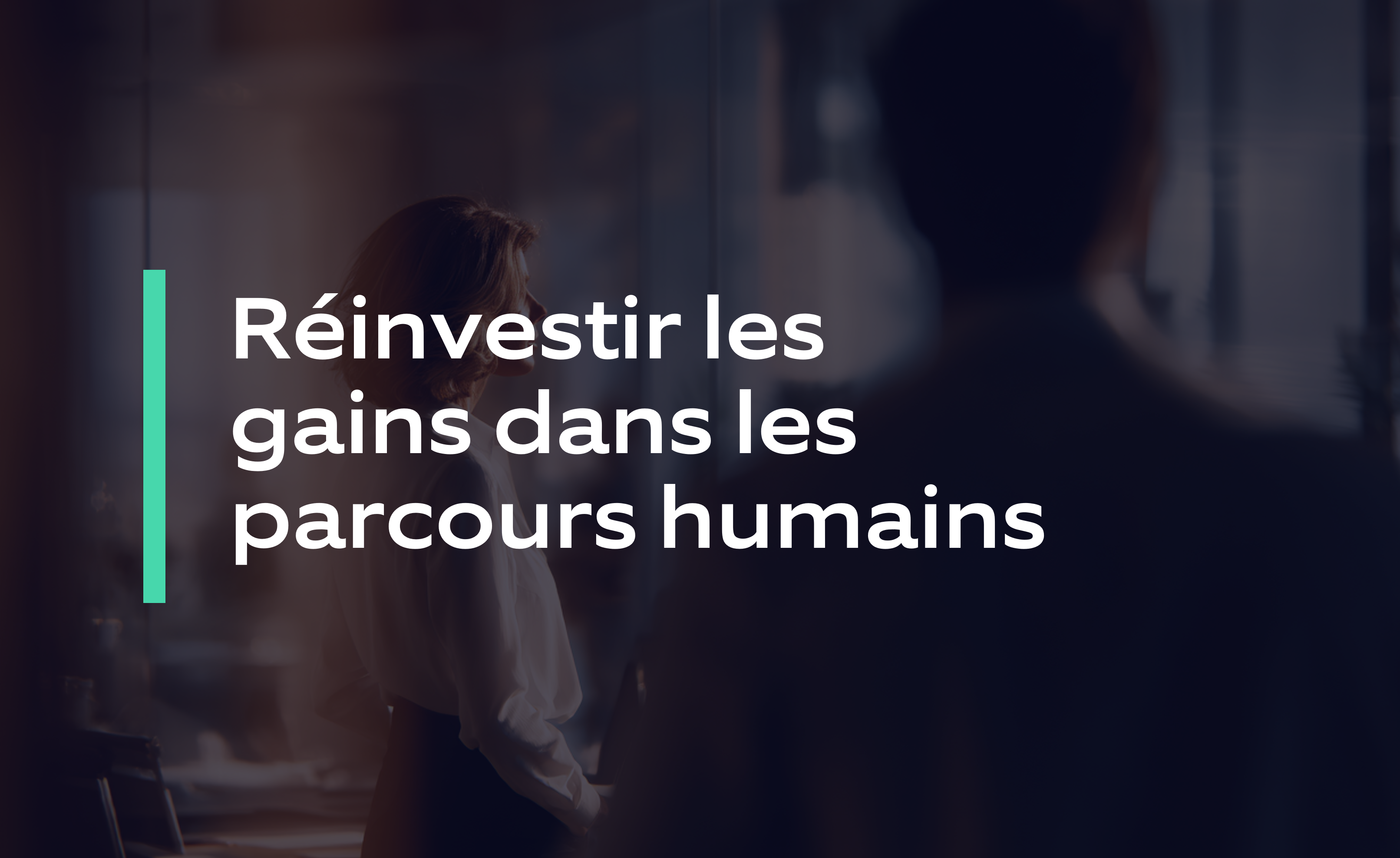 Réinvestir les gains dans les parcours humains
